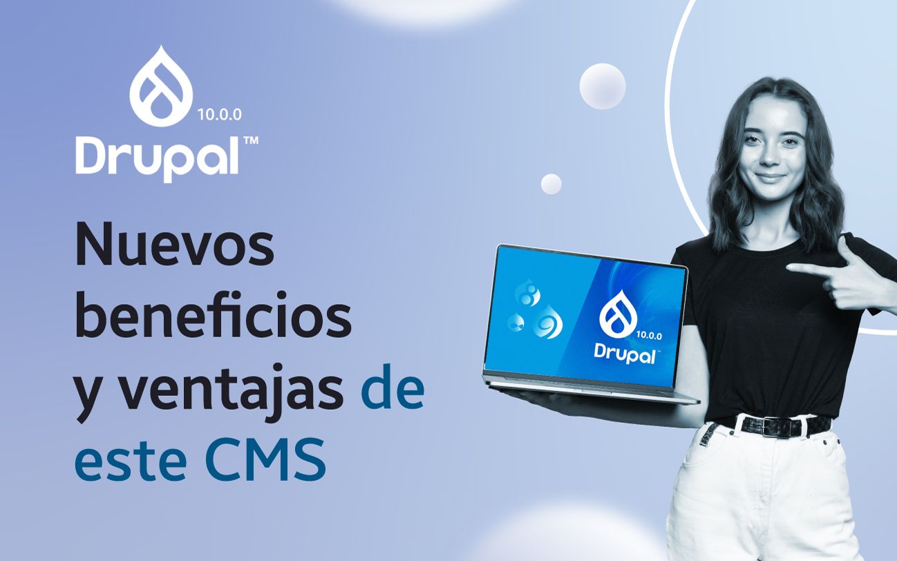 Actualización a Drupal 10: Beneficios y Ventajas del CMS de Código Abierto